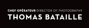 Thomas Bataille : Chef opérateur - Director of Photography